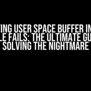 Allocating User Space Buffer in Kernel Module Fails: The Ultimate Guide to Solving the Nightmare