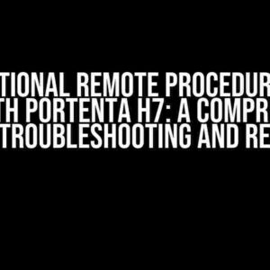 Bidirectional Remote Procedure Calls Fails with Portenta H7: A Comprehensive Guide to Troubleshooting and Resolution