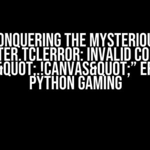 Conquering the Mysterious “_tkinter.TclError: invalid command name ".!canvas"” Error in Python Gaming