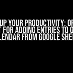 Revving Up Your Productivity: Optimizing Script for Adding Entries to Google Calendar from Google Sheets