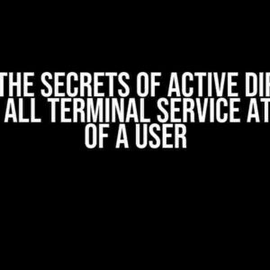 Unlock the Secrets of Active Directory: Retrieve All Terminal Service Attributes of a User