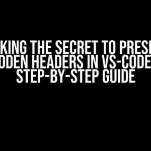 Unlocking the Secret to Preserving Hidden Headers in VS-Code: A Step-by-Step Guide